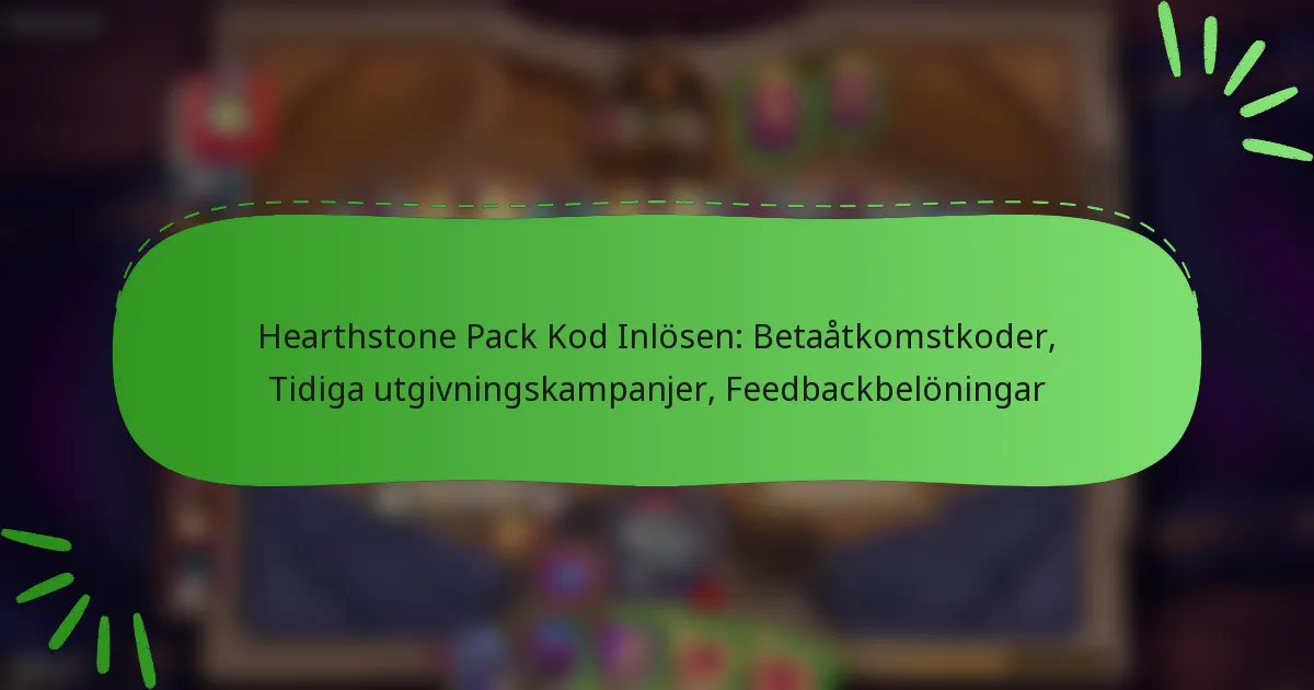 Hearthstone Pack Kod Inlösen: Betaåtkomstkoder, Tidiga utgivningskampanjer, Feedbackbelöningar