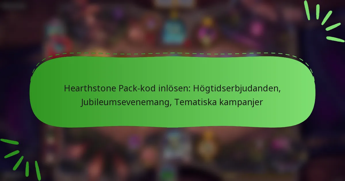 Hearthstone Pack-kod inlösen: Högtidserbjudanden, Jubileumsevenemang, Tematiska kampanjer