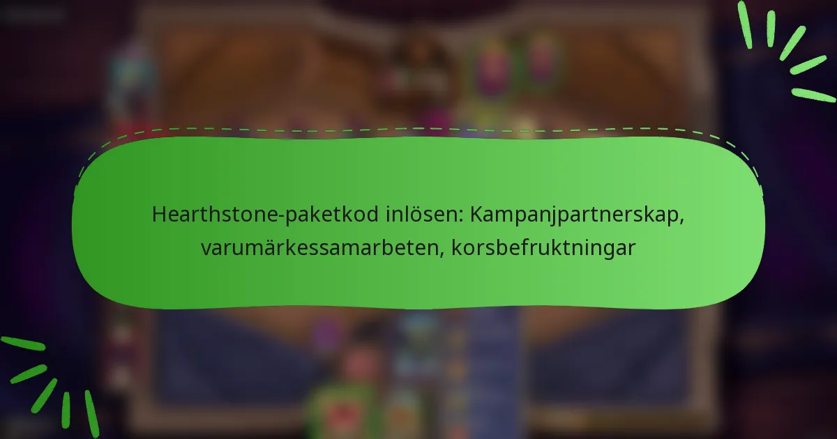 Hearthstone-paketkod inlösen: Kampanjpartnerskap, varumärkessamarbeten, korsbefruktningar