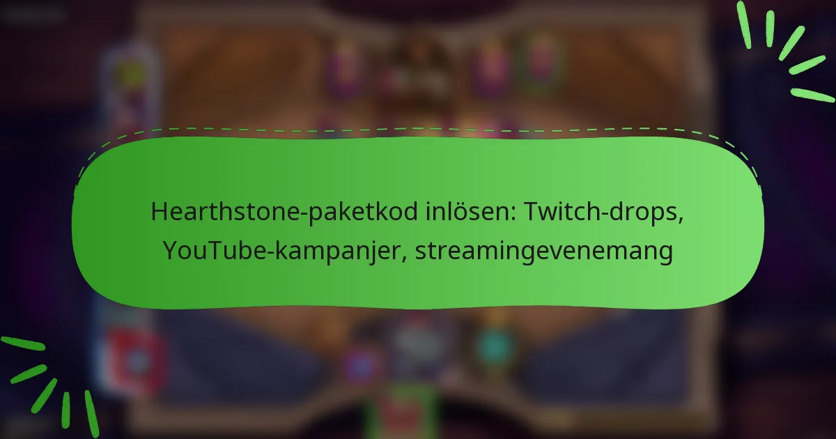 Hearthstone-paketkod inlösen: Twitch-drops, YouTube-kampanjer, streamingevenemang