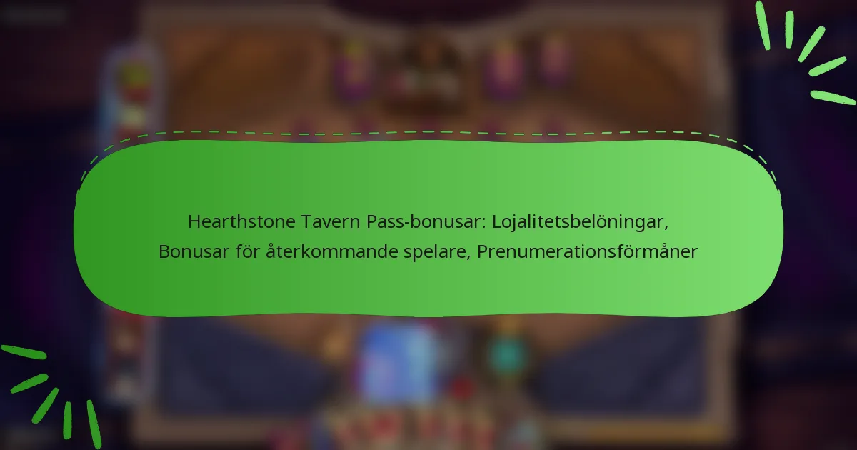 Hearthstone Tavern Pass-bonusar: Lojalitetsbelöningar, Bonusar för återkommande spelare, Prenumerationsförmåner