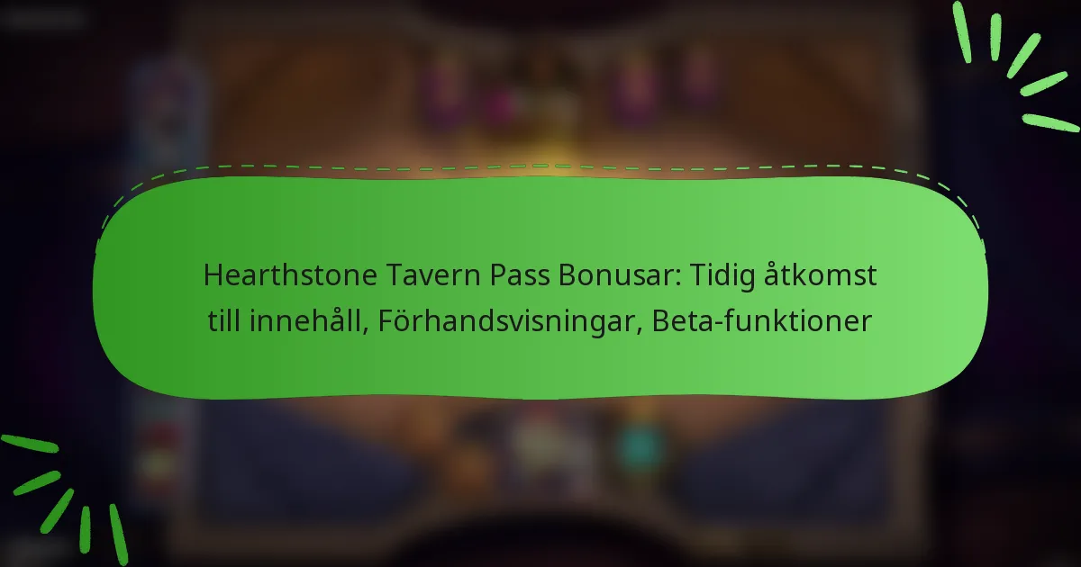 Hearthstone Tavern Pass Bonusar: Tidig åtkomst till innehåll, Förhandsvisningar, Beta-funktioner