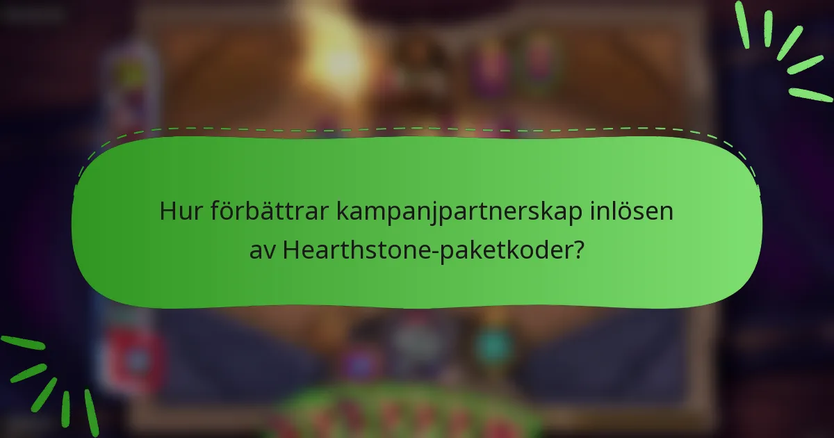 Hur förbättrar kampanjpartnerskap inlösen av Hearthstone-paketkoder?