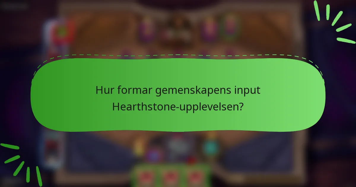 Hur formar gemenskapens input Hearthstone-upplevelsen?