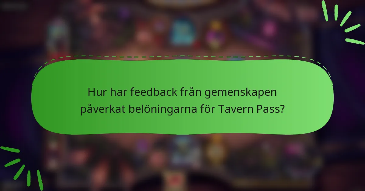Hur har feedback från gemenskapen påverkat belöningarna för Tavern Pass?