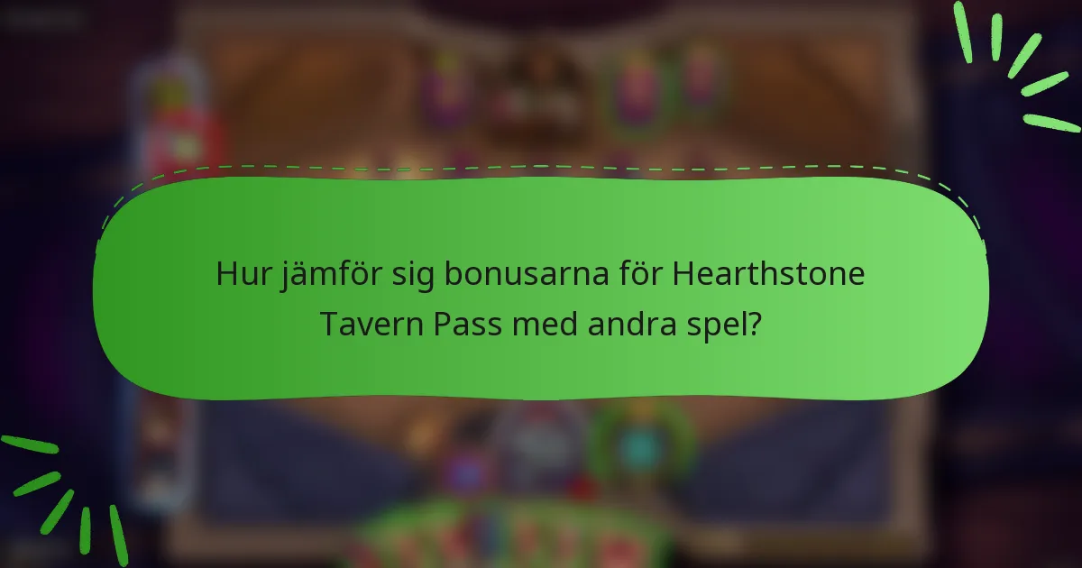 Hur jämför sig bonusarna för Hearthstone Tavern Pass med andra spel?