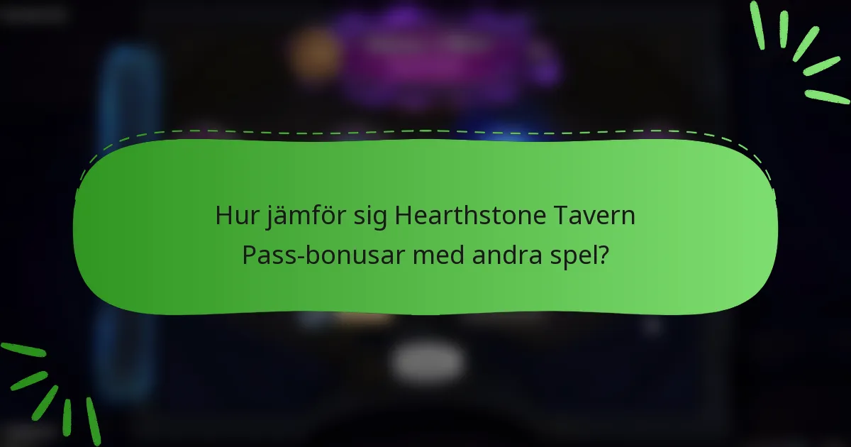 Hur jämför sig Hearthstone Tavern Pass-bonusar med andra spel?