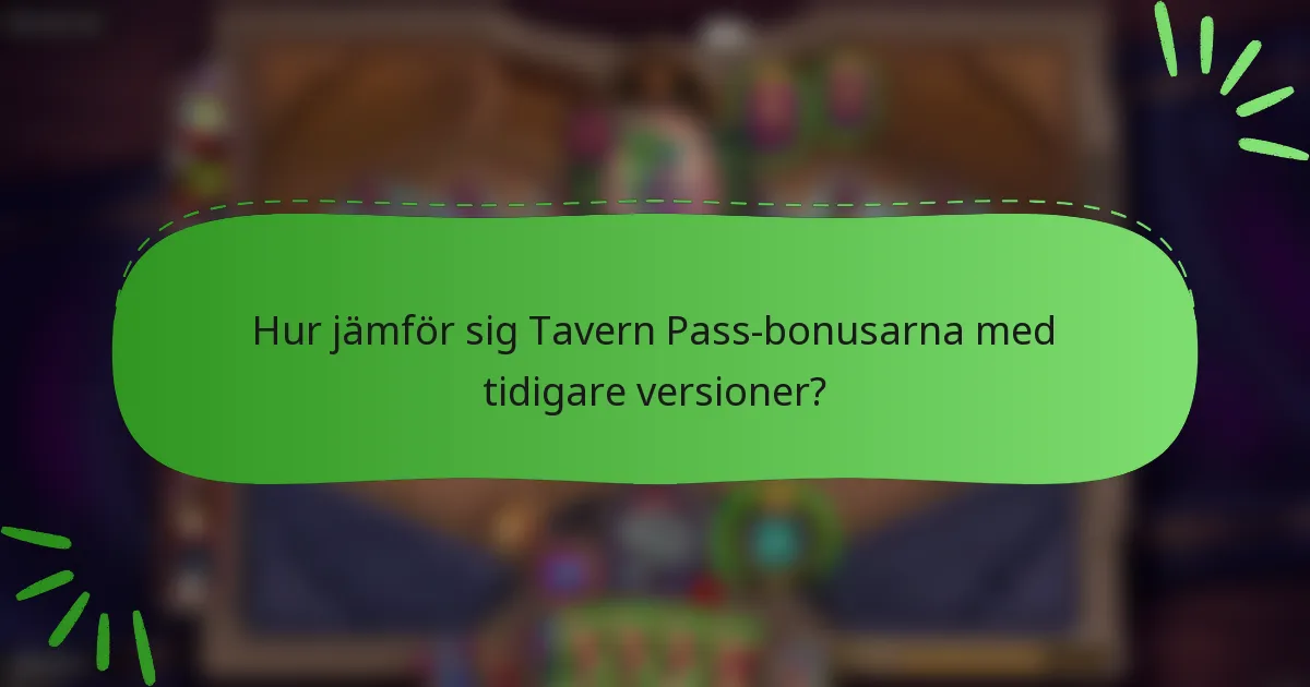 Hur jämför sig Tavern Pass-bonusarna med tidigare versioner?