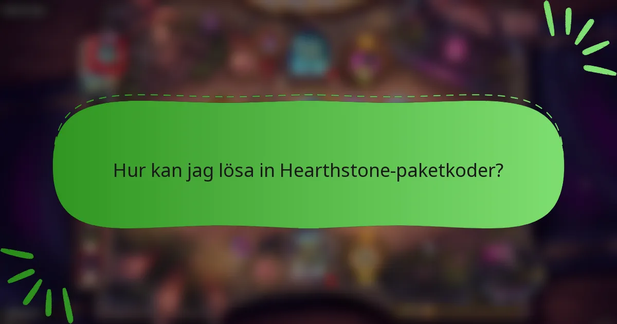 Hur kan jag lösa in Hearthstone-paketkoder?