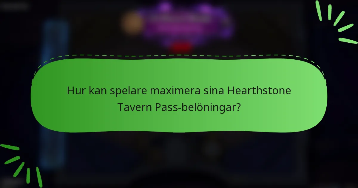 Hur kan spelare maximera sina Hearthstone Tavern Pass-belöningar?