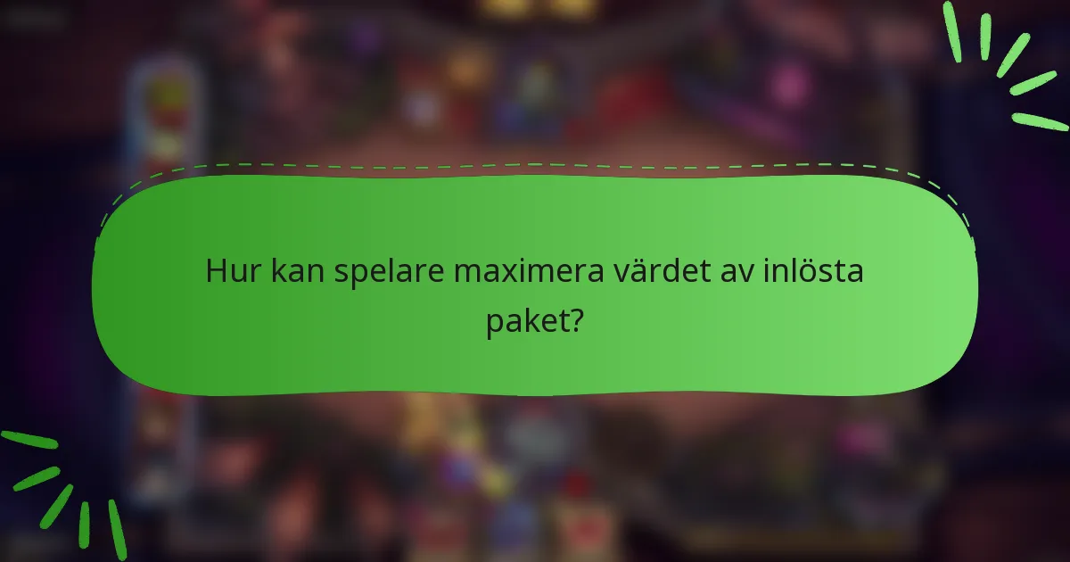 Hur kan spelare maximera värdet av inlösta paket?