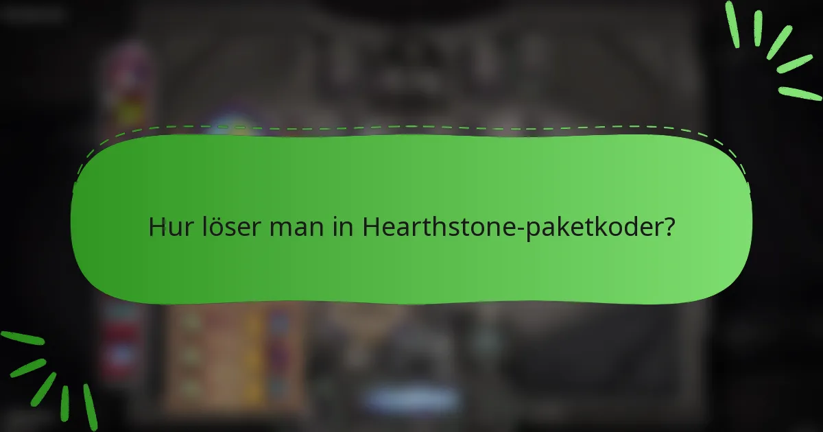 Hur löser man in Hearthstone-paketkoder?