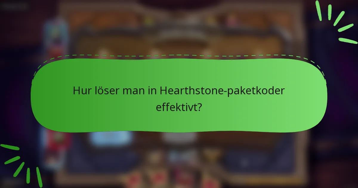 Hur löser man in Hearthstone-paketkoder effektivt?