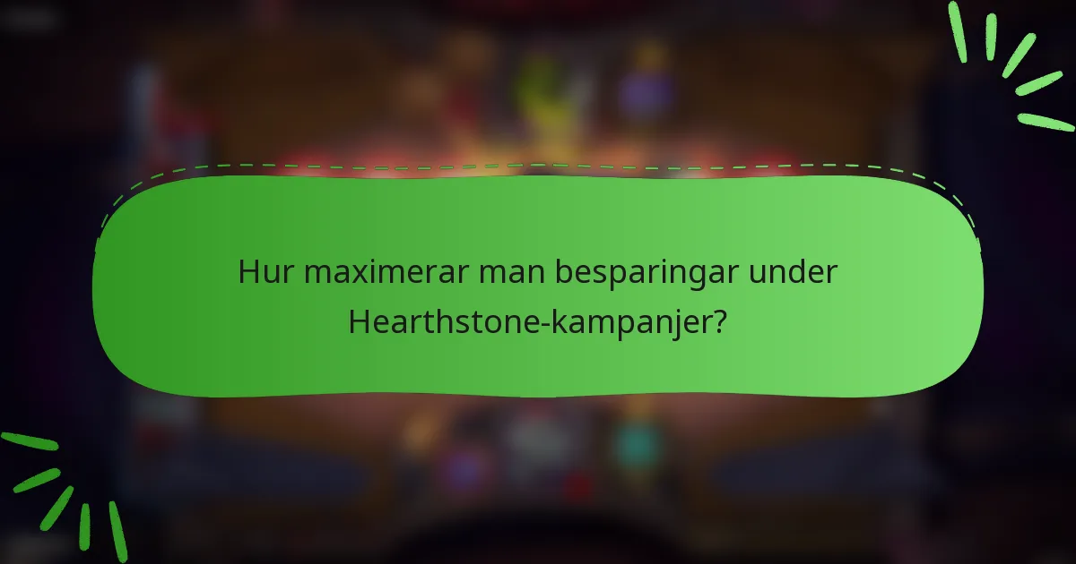 Hur maximerar man besparingar under Hearthstone-kampanjer?