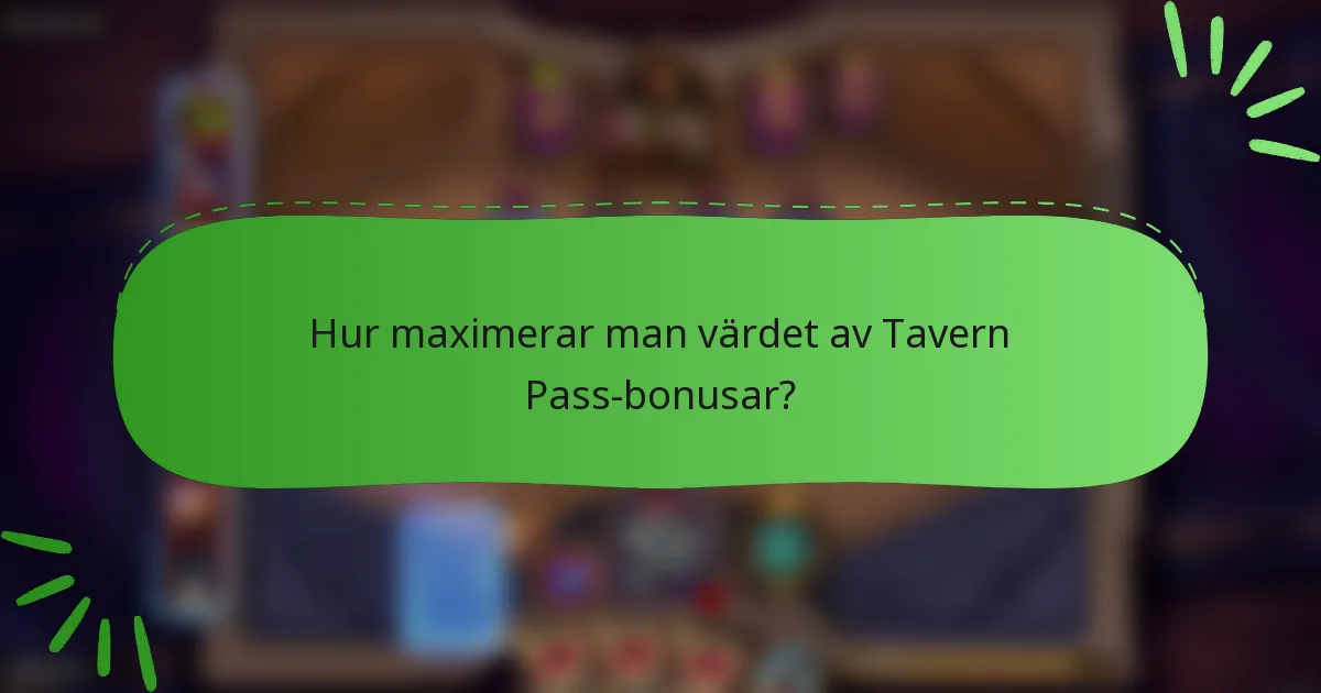 Hur maximerar man värdet av Tavern Pass-bonusar?