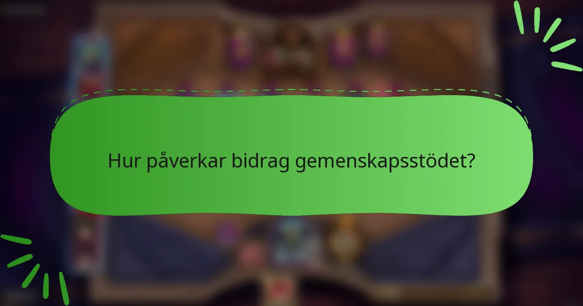 Hur påverkar bidrag gemenskapsstödet?