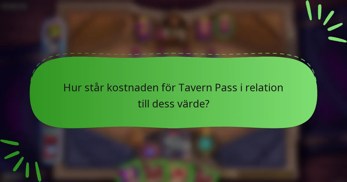 Hur står kostnaden för Tavern Pass i relation till dess värde?