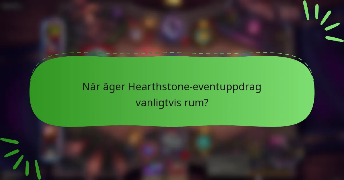 När äger Hearthstone-eventuppdrag vanligtvis rum?