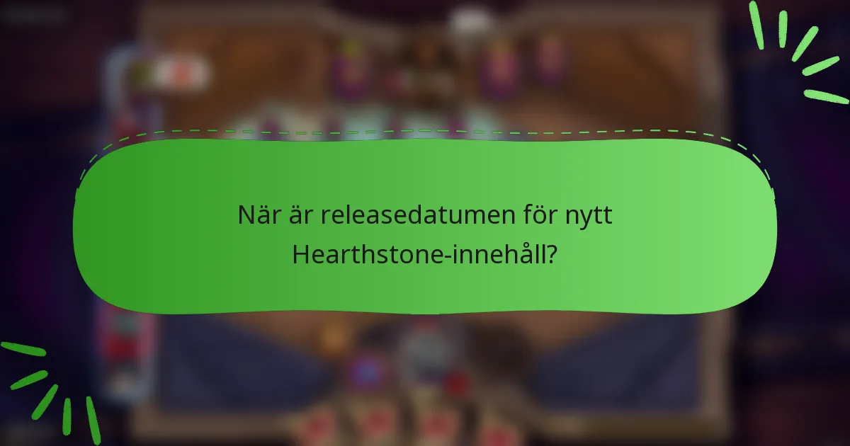 När är releasedatumen för nytt Hearthstone-innehåll?