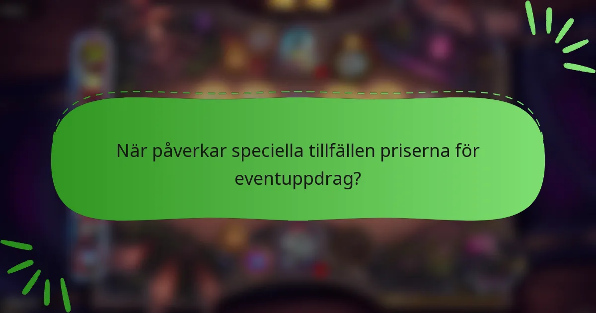 När påverkar speciella tillfällen priserna för eventuppdrag?