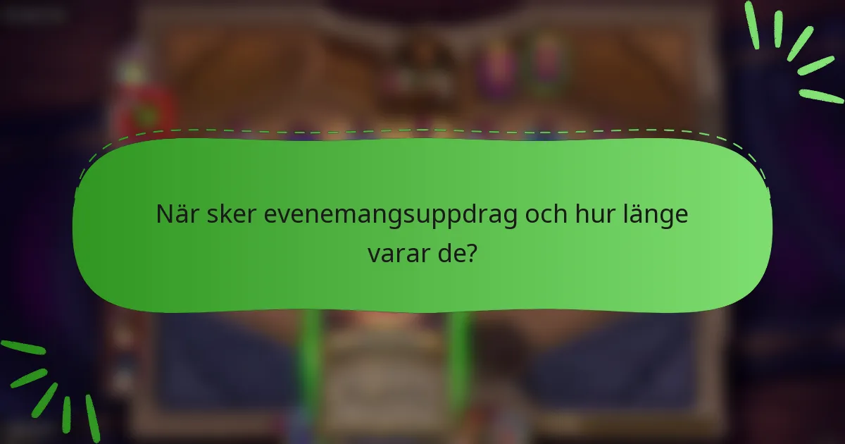 När sker evenemangsuppdrag och hur länge varar de?