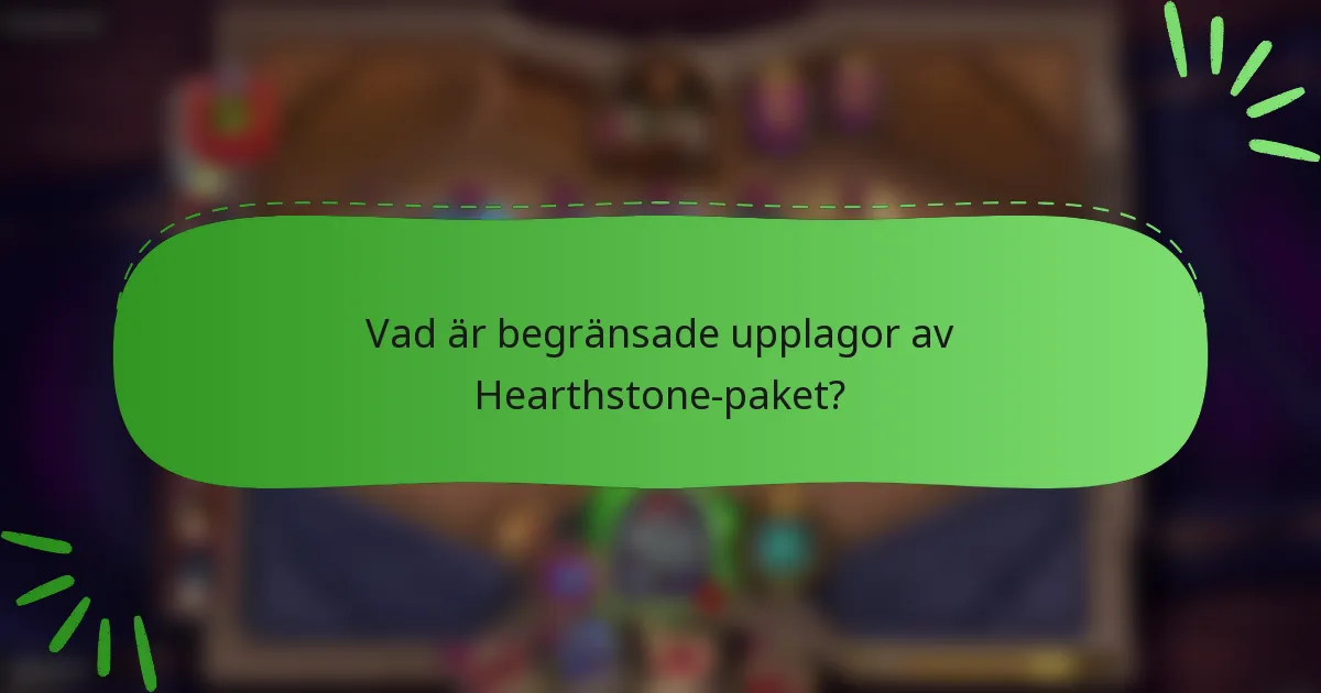 Vad är begränsade upplagor av Hearthstone-paket?