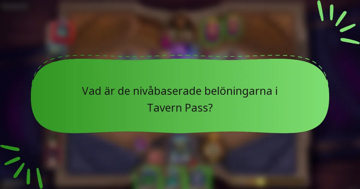 Vad är de nivåbaserade belöningarna i Tavern Pass?