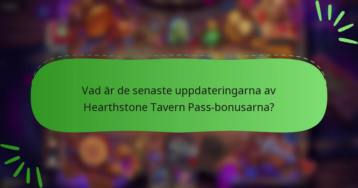 Vad är de senaste uppdateringarna av Hearthstone Tavern Pass-bonusarna?