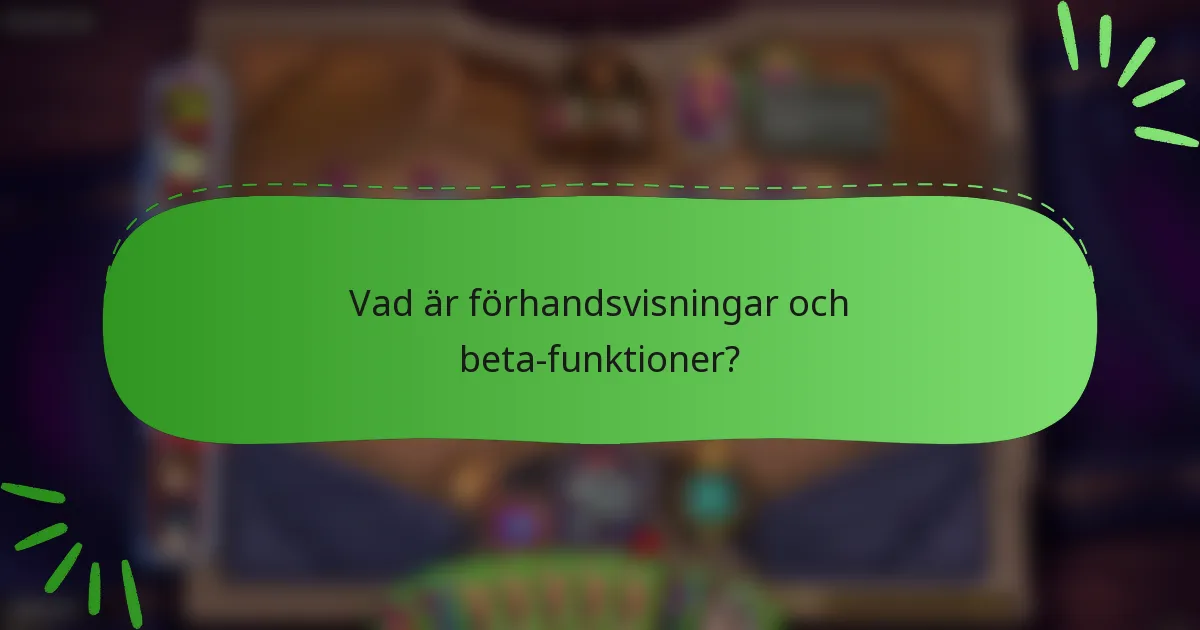 Vad är förhandsvisningar och beta-funktioner?