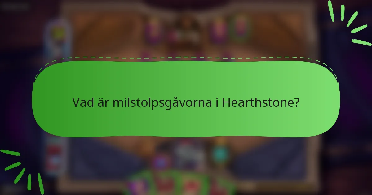 Vad är milstolpsgåvorna i Hearthstone?