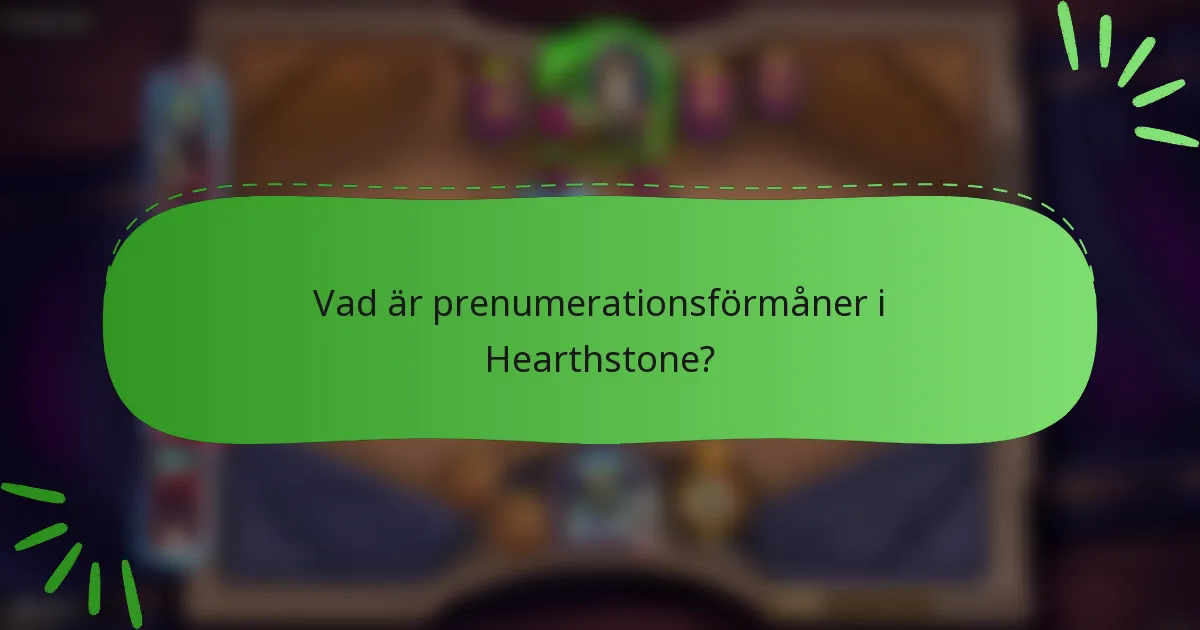 Vad är prenumerationsförmåner i Hearthstone?