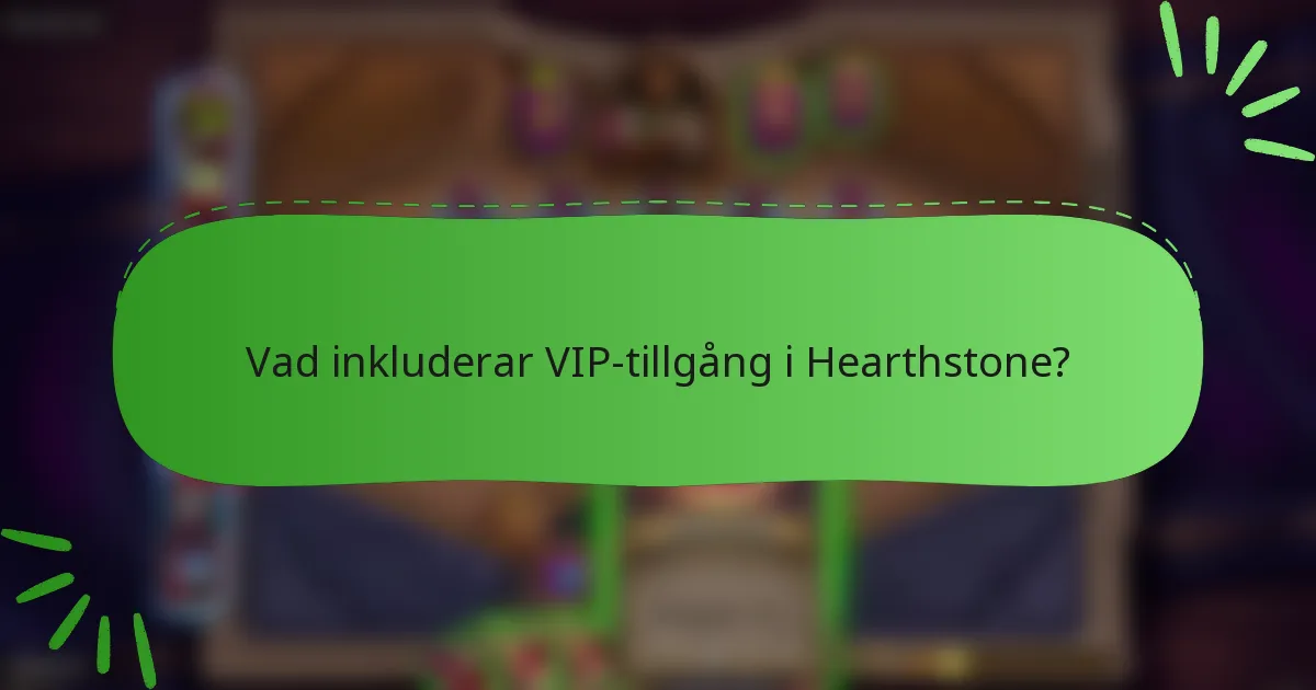 Vad inkluderar VIP-tillgång i Hearthstone?