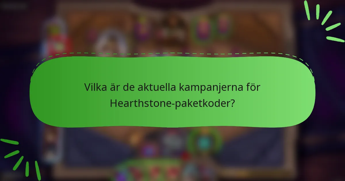 Vilka är de aktuella kampanjerna för Hearthstone-paketkoder?