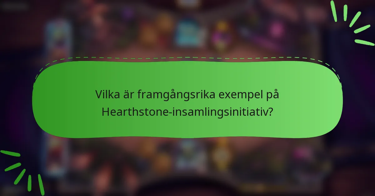 Vilka är framgångsrika exempel på Hearthstone-insamlingsinitiativ?