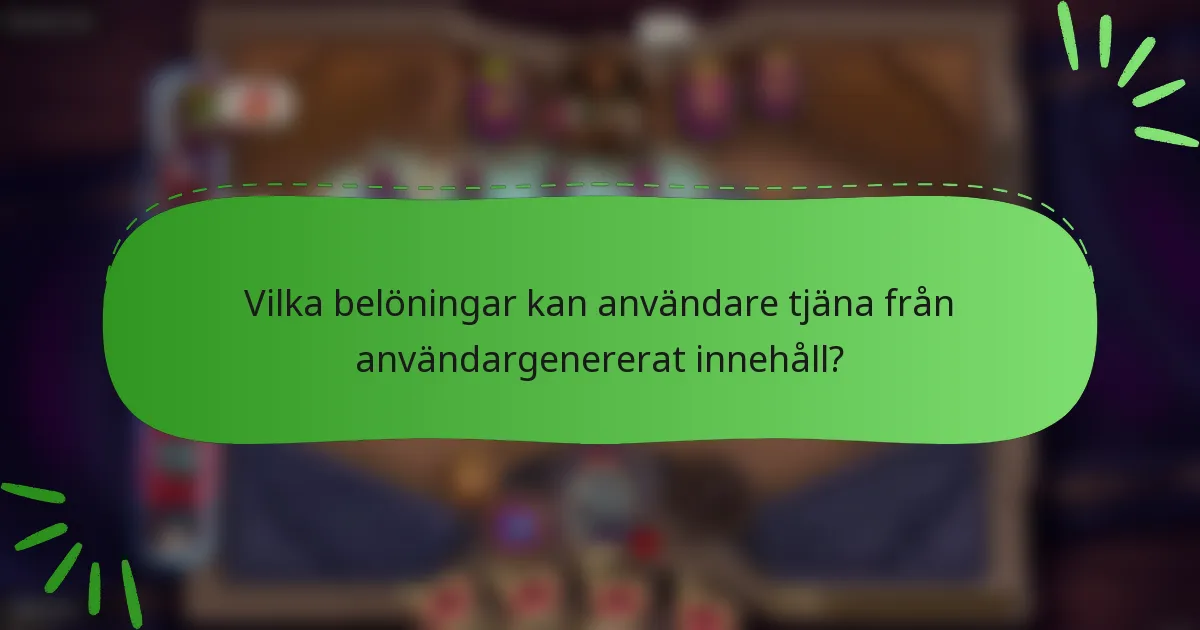 Vilka belöningar kan användare tjäna från användargenererat innehåll?
