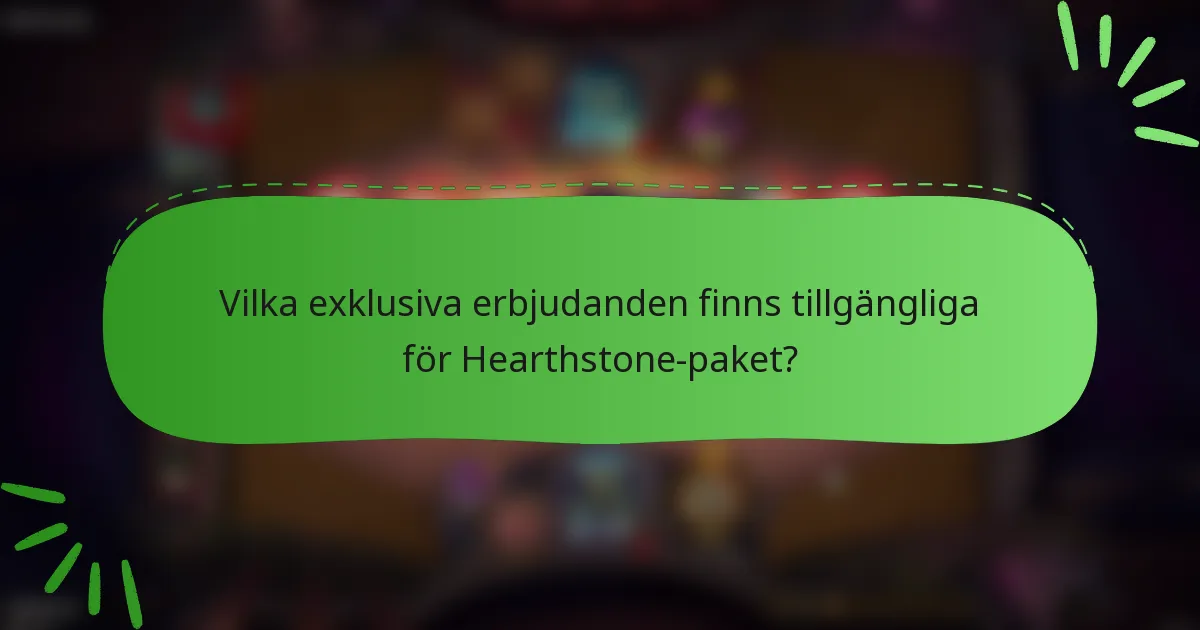 Vilka exklusiva erbjudanden finns tillgängliga för Hearthstone-paket?