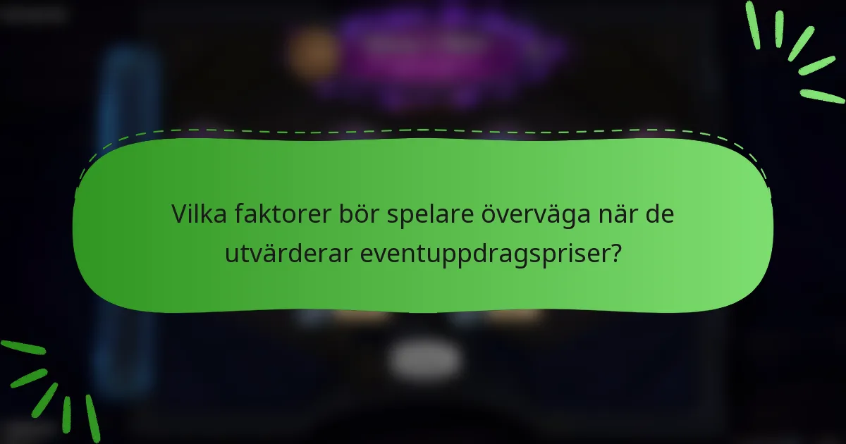 Vilka faktorer bör spelare överväga när de utvärderar eventuppdragspriser?