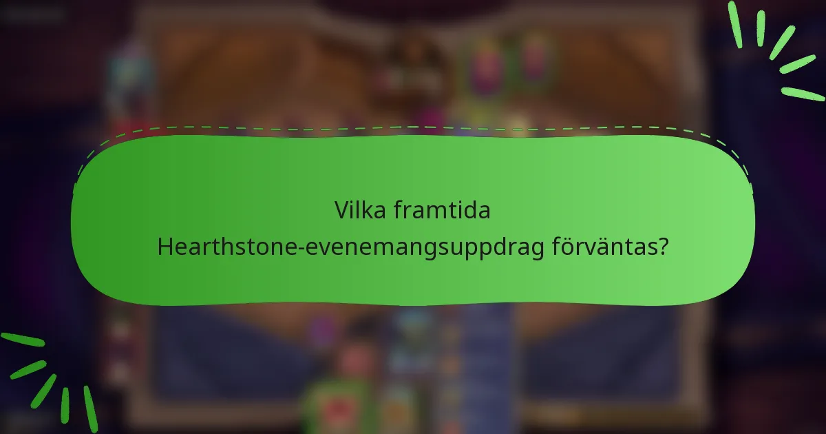 Vilka framtida Hearthstone-evenemangsuppdrag förväntas?