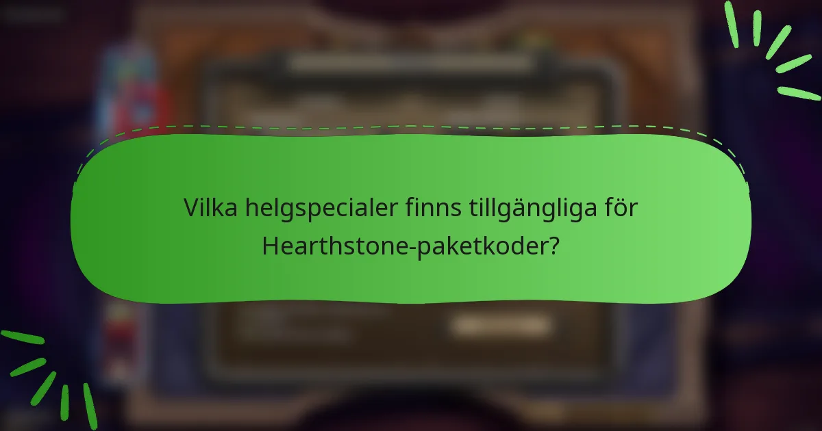 Vilka helgspecialer finns tillgängliga för Hearthstone-paketkoder?
