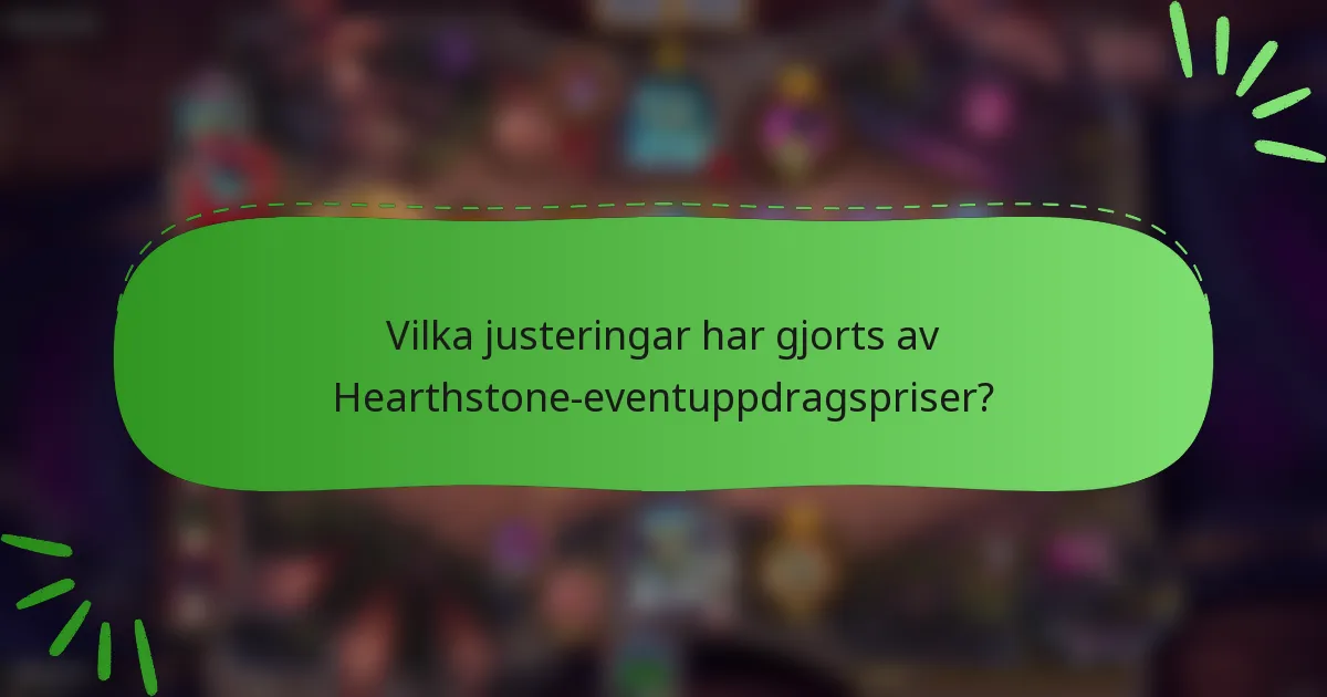 Vilka justeringar har gjorts av Hearthstone-eventuppdragspriser?