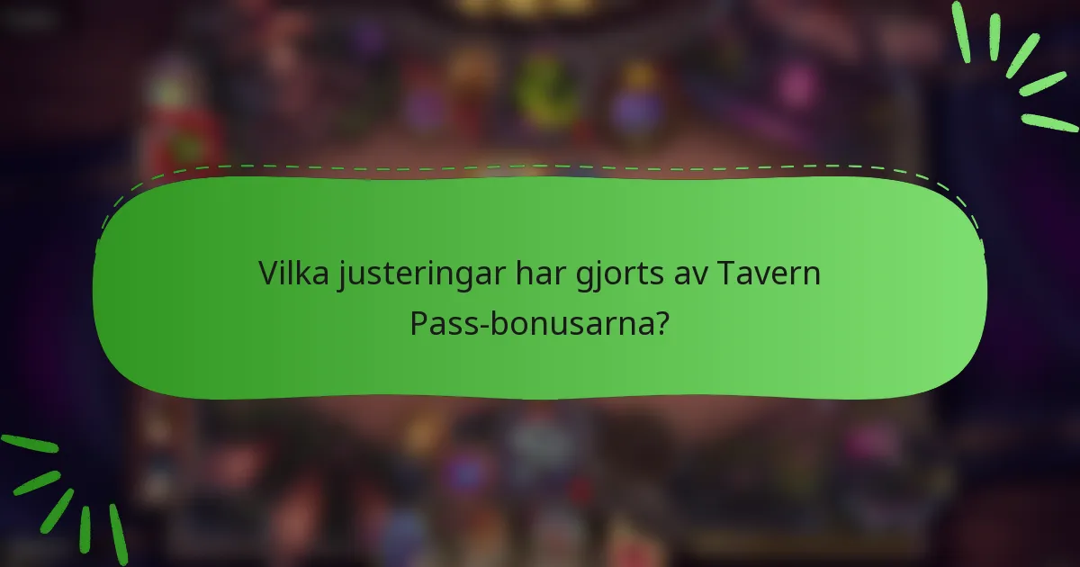 Vilka justeringar har gjorts av Tavern Pass-bonusarna?