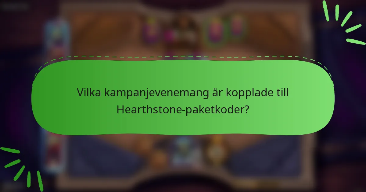 Vilka kampanjevenemang är kopplade till Hearthstone-paketkoder?