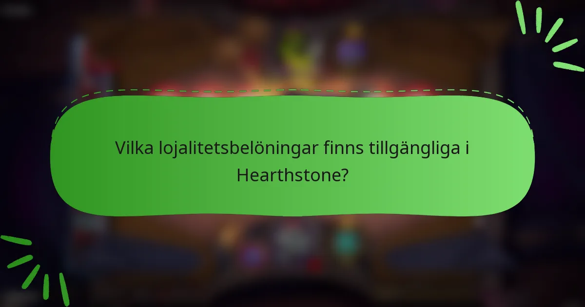 Vilka lojalitetsbelöningar finns tillgängliga i Hearthstone?