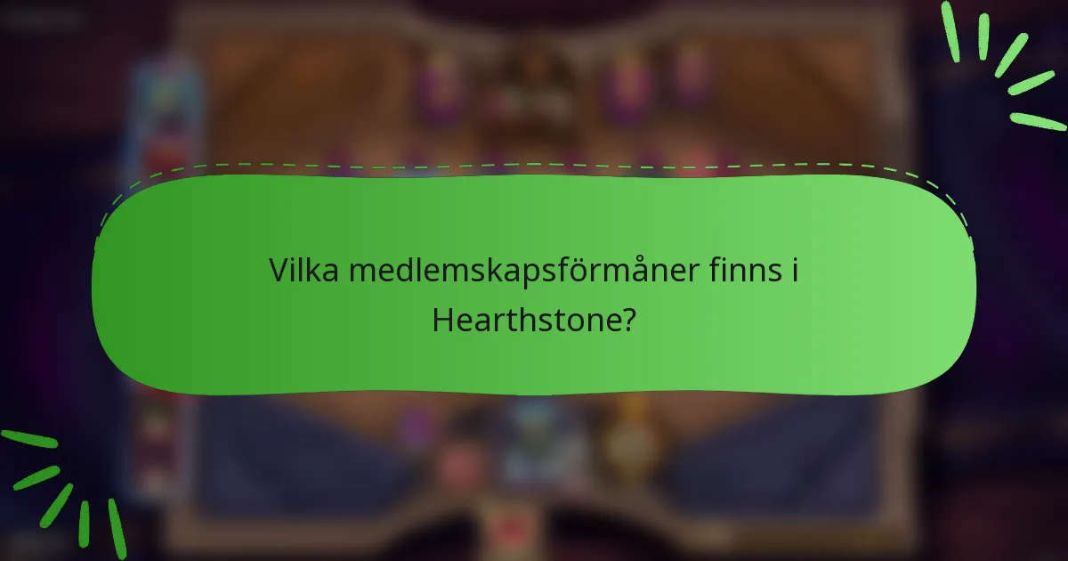 Vilka medlemskapsförmåner finns i Hearthstone?