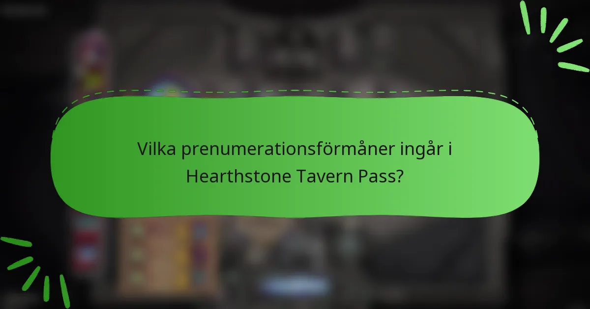 Vilka prenumerationsförmåner ingår i Hearthstone Tavern Pass?