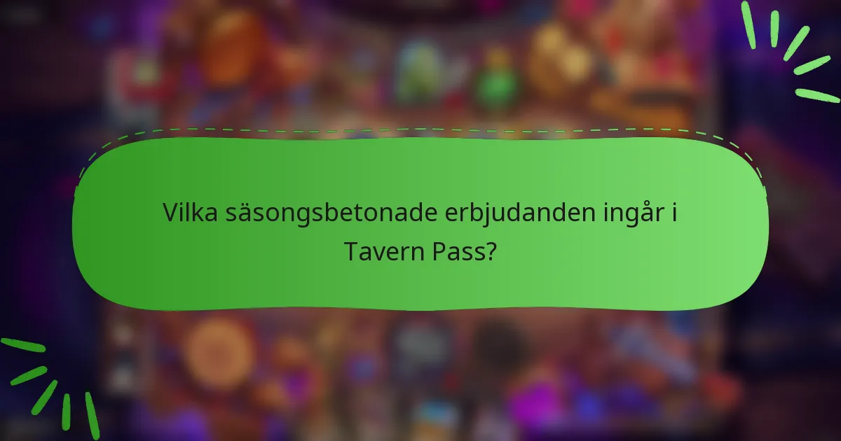 Vilka säsongsbetonade erbjudanden ingår i Tavern Pass?