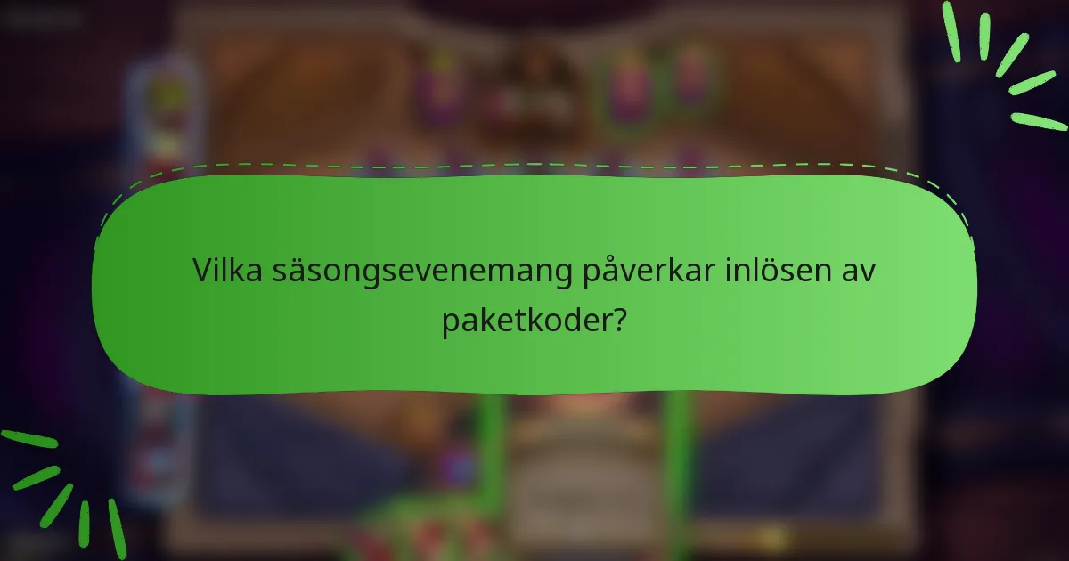 Vilka säsongsevenemang påverkar inlösen av paketkoder?