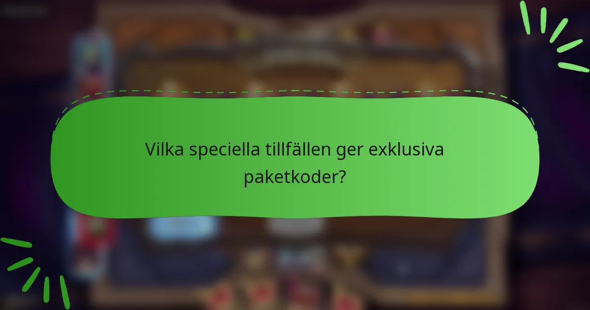 Vilka speciella tillfällen ger exklusiva paketkoder?