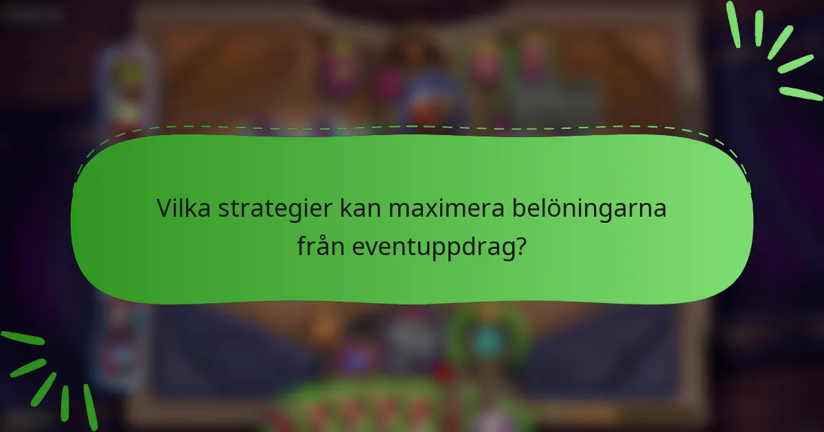 Vilka strategier kan maximera belöningarna från eventuppdrag?