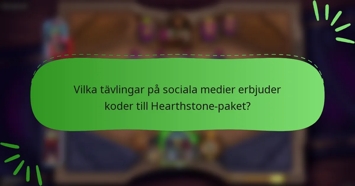 Vilka tävlingar på sociala medier erbjuder koder till Hearthstone-paket?